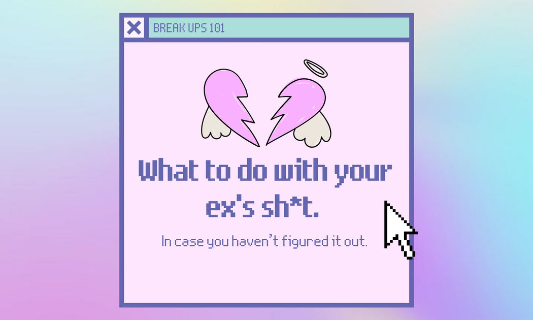 What to do with your Ex's Sh*t Just Girl Project