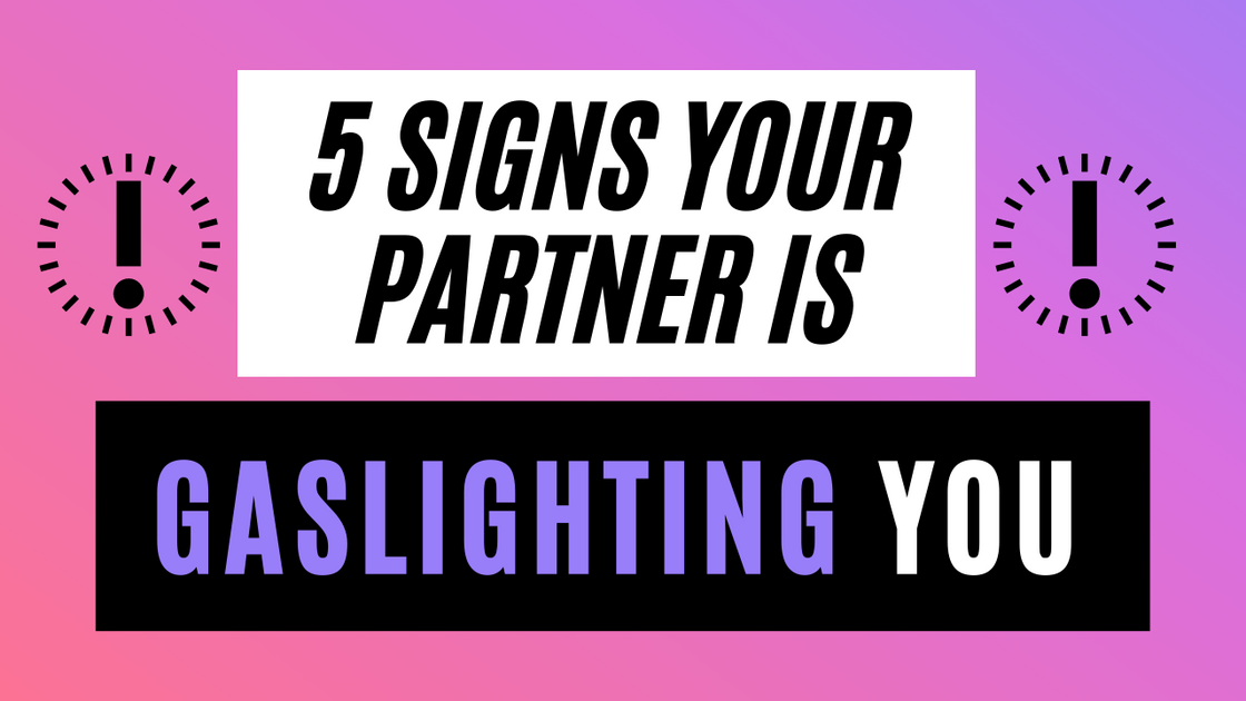 5 Signs Your Partner is Gaslighting You Just Girl Project