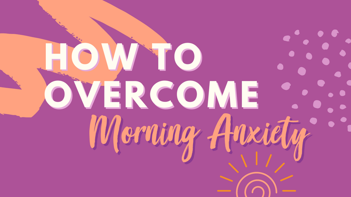 How To Overcome Morning Anxiety – Just Girl Project