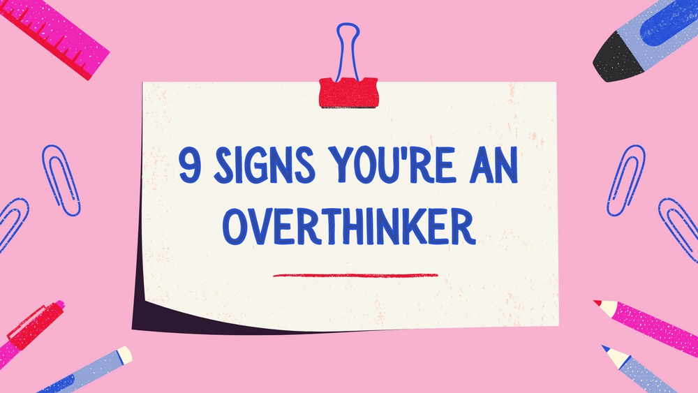 9 Signs you're an Overthinker – Just Girl Project