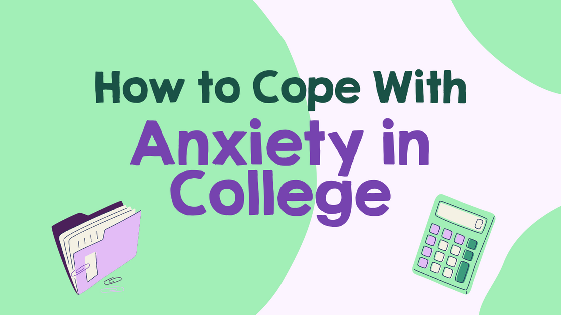 How to Cope with Anxiety in College – Just Girl Project